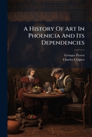 History of Art in Phoenicia and Its Dependencies 1017663467 Book Cover