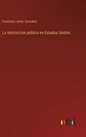 La instruccion publica en Estados Unidos 3368041568 Book Cover