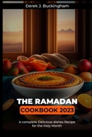 The Ramadan cookbook 2023: A complete Delicious dishes Recipe for the Holy Month B0BZ1V5FWV Book Cover