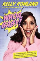 Whoa, Baby!: A Guide for New Moms Who Feel Overwhelmed and Freaked Out (and Wonder What the #*$& Just Happened) 0738219428 Book Cover