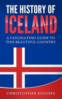 The History of Iceland: A Fascinating Guide to this Beautiful Country B088N4WYSH Book Cover