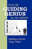 Your Guiding Genius: Building a World Class Team 0615264255 Book Cover