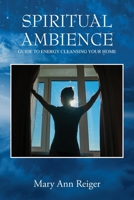 Spiritual Ambience: Guide to Energy Cleansing Your Home 1977257399 Book Cover