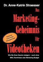 Das Marketing-Geheimnis für Videotheken: Wie Sie Ihren Gewinn steigern - auch ohne BWL-Kenntnisse oder Marketingbudget 3839149045 Book Cover