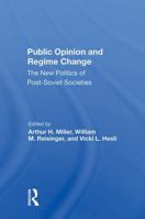 Public Opinion and Regime Change: The New Politics of Postsoviet Societies 0367300184 Book Cover