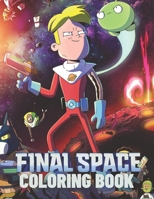 FINAL SPACE Coloring Book: Lovely Gift for Kid, Toddler, Children and Fans of FINAL SPACE with High Quality Illustration Images- A4 Size (8.5 x 1 B08WJPL945 Book Cover