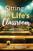 Sitting in Life's Classroom: A self-help book for life's challenges B0DWZ61XS9 Book Cover