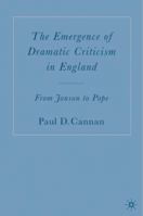 The Emergence of Dramatic Criticism in England: From Jonson to Pope 1403971277 Book Cover