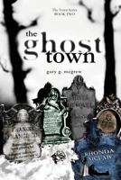 The Ghost Town: Gary McGrew's the Town Series: Book Two 1475008945 Book Cover