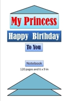 My Princess, Happy Birthday to You Notebook with 120 pages and 6x9 inch: Birthday Notebook 1679599860 Book Cover