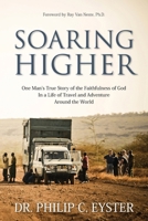 Soaring Higher: One Man’s True Story of the Faithfulness of God in a Life of Travel and Adventure around the World 1622455770 Book Cover