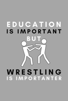 Education Is Important But Wrestling Is Importanter: Funny College Wrestling Gift Idea For Coach Training Tournament Scouting 1653927372 Book Cover