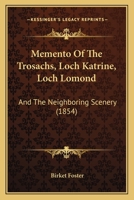 Memento Of The Trosachs, Loch Katrine, Loch Lomond: And The Neighboring Scenery 1166924769 Book Cover