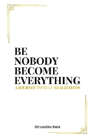 Be Nobody Become Everything: A Journey to Self-Realization B0DQSGBKJR Book Cover