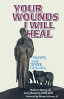 Your Wounds I Will Heal: Praying for Inner Healing 1878718533 Book Cover