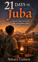 21 Days in Juba: A Doctor’s Story of Loyalty, War, and Stubborn Hope 9199092220 Book Cover