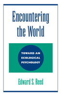 Encountering the World: Toward an Ecological Psychology 0195073010 Book Cover