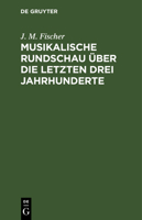 Musikalische Rundschau Über Die Letzten Drei Jahrhunderte 3112366611 Book Cover