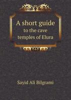 A Short Guide To The Cave Temples Of Elura: With An Introduction 1166406393 Book Cover