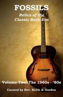 Fossils: Relics of the Classic Rock Era: Volume Two: The 1960s-'80s 1096987260 Book Cover