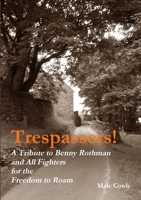 Trespassers! A Tribute to Fighters for the Freedom to Roam 1291001433 Book Cover
