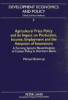 Agricultural Price Policy and Its Impact on Production, Income, Employment and the Adoption of Innovations: A Farming Systems Based Analysis of Cotton 0820432849 Book Cover