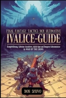 Final Fantasy Tactics Der ultimative Ivalice-Strategiehandbuch: Komplettlösung, geheime Charaktere, Taktik-Tipps und Dungeon-Geheimnisse für War of the Lions B0FVVPGRXZ Book Cover