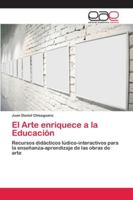 El Arte enriquece a la Educación: Recursos didácticos lúdico-interactivos para la enseñanza-aprendizaje de las obras de arte 620217319X Book Cover