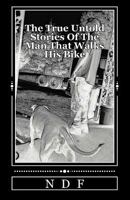 The True Untold Stories Of The Man That Walks His Bike 1501010999 Book Cover