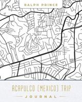 Acapulco (Mexico) Trip Journal: Lined Acapulco (Mexico) Vacation/Travel Guide Accessory Journal/Diary/Notebook with Acapulco (Mexico) Map Cover Art 173075340X Book Cover