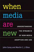 When Media Are New: Understanding the Dynamics of New Media Adoption and Use 0472050850 Book Cover