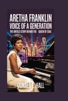 Aretha Franklin: Voice of a Generation: The Untold Story Behind the Queen of Soul B0FTTFS6Q7 Book Cover