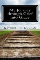 My Journey Through Grief Into Grace 1516976630 Book Cover