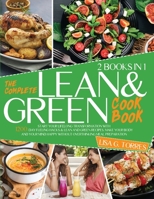 The Complete Lean and Green Cookbook: Start Your Lifelong Transformation With 1200-Day Fueling Hacks & Lean and Green Recipes. Make Your Body and Your Mind Happy Without Overthinking Meal Preparation null Book Cover