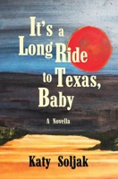 It's a Long Ride to Texas, Baby 199116050X Book Cover