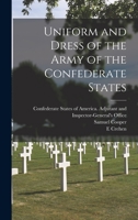 Uniform and Dress of the Army of the Confederate States 1015256414 Book Cover