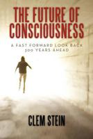 The Future of Consciousness 1456714341 Book Cover