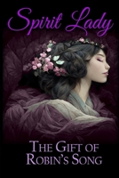 SPIRIT LADY: THE GIFT OF ROBIN'S SONG 1737143070 Book Cover