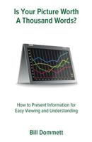 Is Your Picture Worth a Thousand Words?: How to Present Information for Easy Viewing and Understanding 0648271307 Book Cover