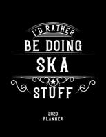 I'd Rather Be Doing Ska Stuff 2020 Planner: Ska Fan 2020 Planner, Funny Design, 2020 Planner for Ska Lover, Christmas Gift for Ska Lover 1678525928 Book Cover