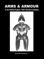 ARMS & ARMOUR of Archduke Eugen, 1927 Auction Catalog 1435718046 Book Cover