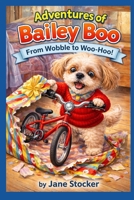 Adventures of Bailey Boo - From Wobble to Woo-Hoo! B0GVWHLC9S Book Cover