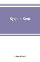 Bygone Kent; 9353701902 Book Cover