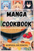 Manga Cookbook: Delicious Recipes Inspired by Your Favorite Manga Characters (2024 Recipes for Beginners) 3689442109 Book Cover