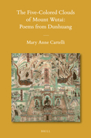 Five-Colored Clouds of Mount Wutai: Poems from Dunhuang 9004184813 Book Cover