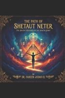 The Path of Shetaut Neter: The Ancient Mysteries of the African Spirit B0H2RZC8KJ Book Cover