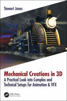 Mechanical Creations in 3D: A Practical Look Into Complex and Technical Setups for Animation & Vfx 1138560499 Book Cover