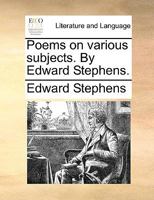 Poems on various subjects. By Edward Stephens. 1140952005 Book Cover