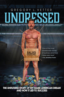 Undressed : The Unfiltered Story of My Failed American Dream and How It Led to Success 0960127704 Book Cover