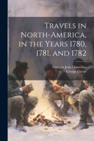 Travels in North America in the Years 1780-1781-1782 (American Through European Eyes) 1015792863 Book Cover